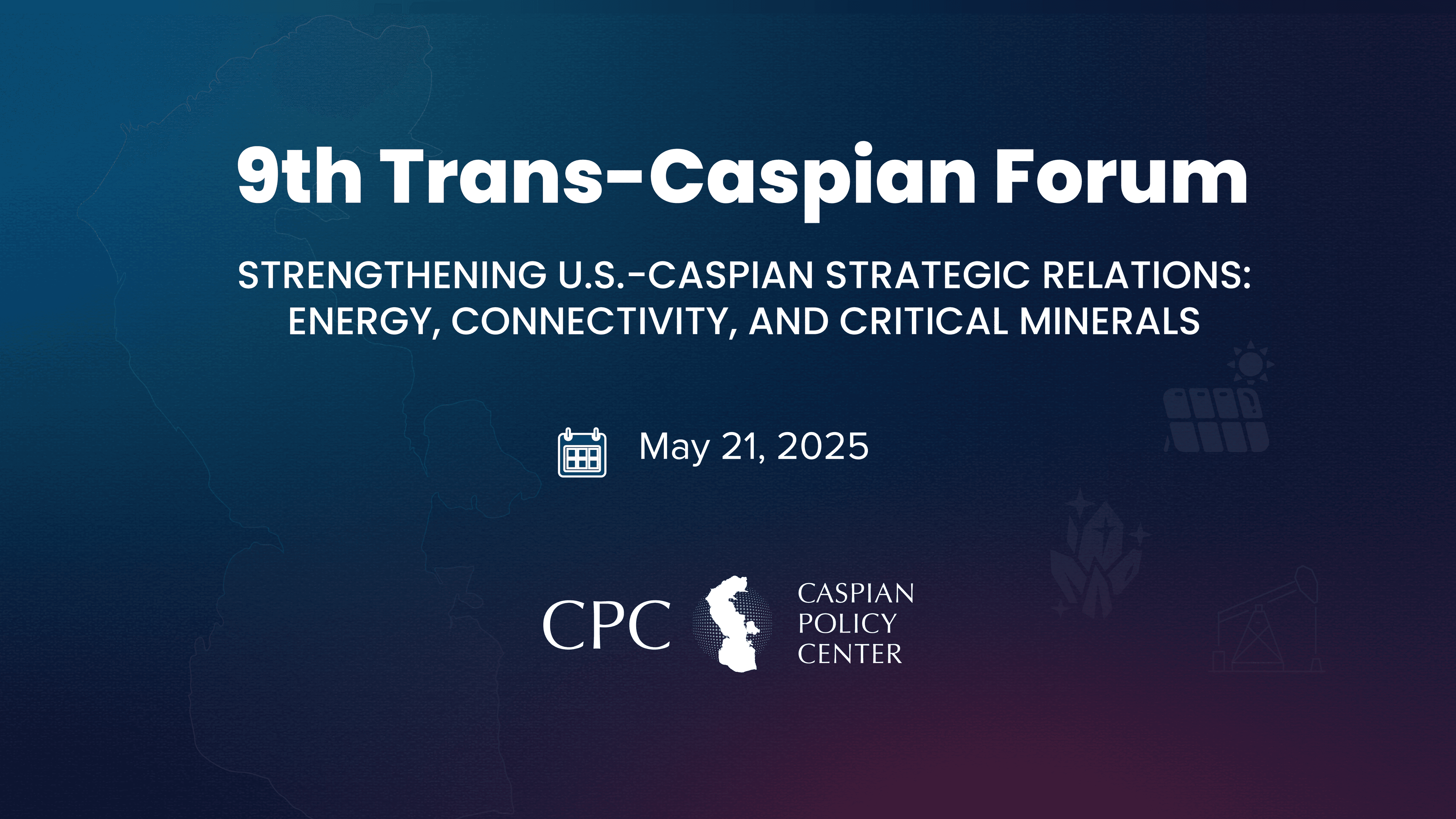 9th Trans-Caspian Forum: Strengthening U.S.-Caspian Strategic Relations: Energy, Connectivity, and Critical Minerals